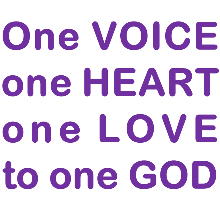 One VOICE, one HEART, one LOVE, to one GOD